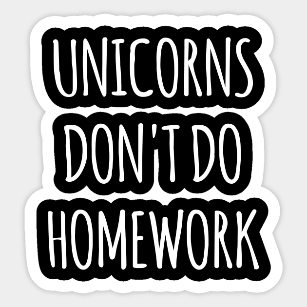 Unicorns Don't do homework Sticker by redsoldesign